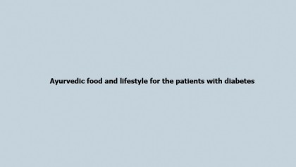 Ayurvedic food and lifestyle for the patients with diabetes 