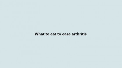 What to eat to ease arthritis