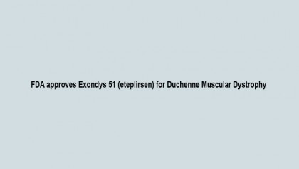 FDA approves Exondys 51 (eteplirsen) for Duchenne Muscular Dystrophy