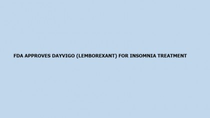 FDA approves Dayvigo (lemborexant) for Insomnia treatment