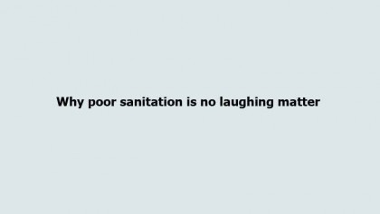 Why poor sanitation is no laughing matter