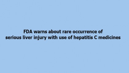 FDA warns about rare occurrence of serious liver injury with use of hepatitis C medicines 