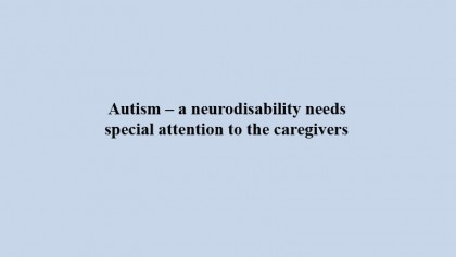 Autism � a neurodisability needs special attention to the caregivers