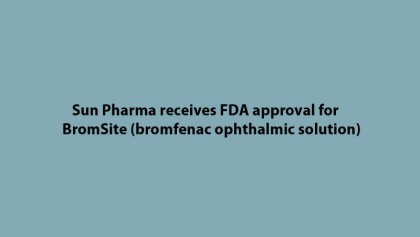 Sun Pharma receives FDA approval for BromSite (bromfenac ophthalmic solution)