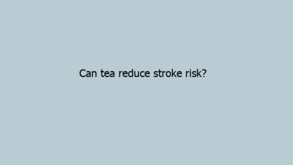 Can tea reduce stroke risk?