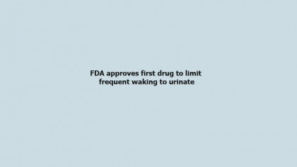 FDA approves first drug to limit 
frequent waking to urinate