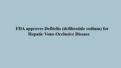 FDA approves Defitelio (defibrotide sodium) for Hepatic Veno-Occlusive Disease 