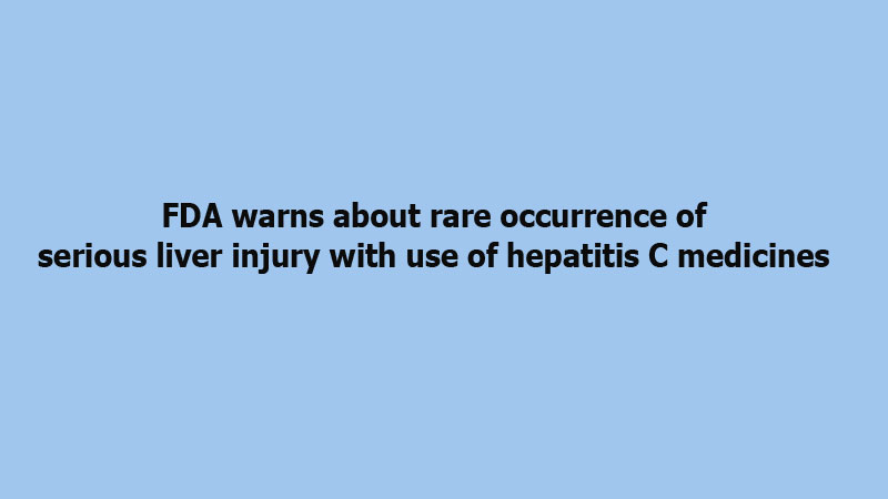 FDA warns about rare occurrence of serious liver injury with use of hepatitis C medicines 