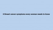 6 Breast cancer symptoms every woman needs to know