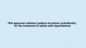 FDA approves Lokelma (sodium zirconium cyclosilicate) for the treatment of adults with hyperkalemia