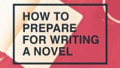 How to Prepare for  Writing a Novel