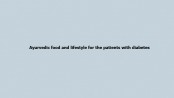 Ayurvedic food and lifestyle for the patients with diabetes 