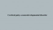 Cerebral palsy-a neurodevelopmental disorder